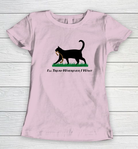 I'll Tread Wherever I Want Women's T-Shirt 5