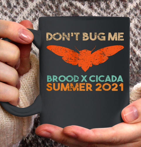 Cicada 2021 tshirt Funny Don t Bug Me Brood X Periodical Cicada Summer 2021 Ceramic Mug 11oz
