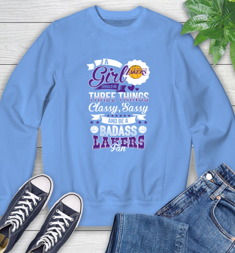Los Angeles Lakers NBA A Girl Should Be Three Things Classy Sassy And A Be Badass Fan Sweatshirt 11