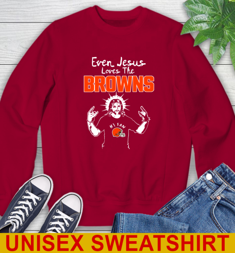Cleveland Browns NFL Football Even Jesus Loves The Browns Shirt Sweatshirt 9