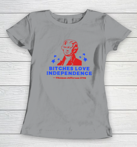 Bitches Love Independence Funny Founding Fathers 4th of July Women's T-Shirt 3