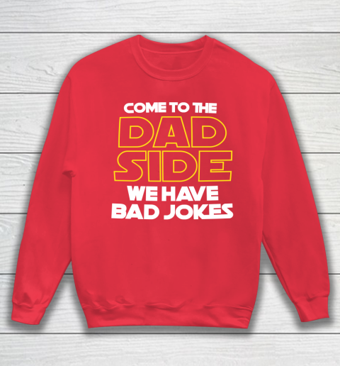 Come To The Dad Side We Have Bad Jokes Funny Star Wars Dad Jokes Sweatshirt 7