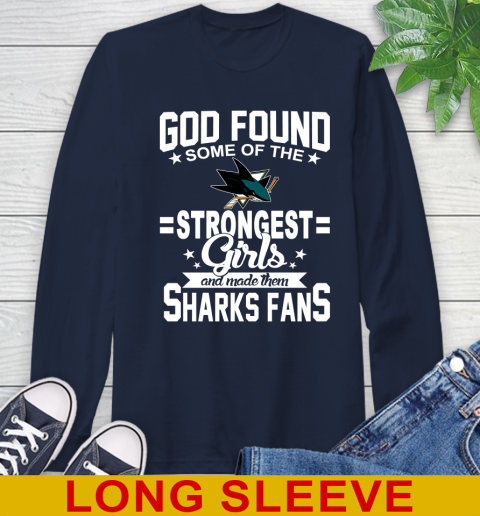 San Jose Sharks NHL Football God Found Some Of The Strongest Girls Adoring Fans Long Sleeve T-Shirt 3