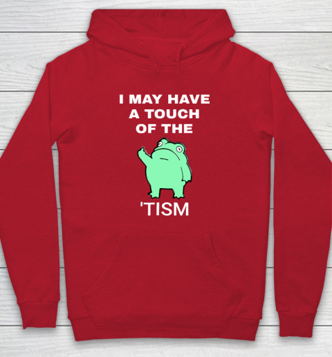 Frog I May Have A Touch Of The Tism Hoodie 6