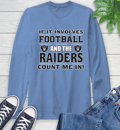 NFL If It Involves Football And The Oakland Raiders Count Me In Sports Long Sleeve T-Shirt 11