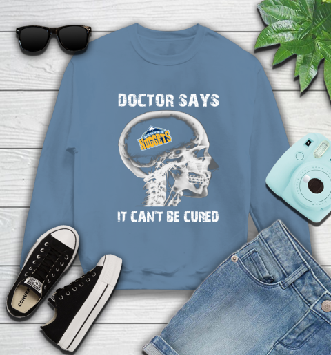 NBA Denver Nuggets Basketball Skull It Can't Be Cured Shirt Sweatshirt 9