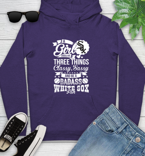 Chicago White Sox MLB Baseball A Girl Should Be Three Things Classy Sassy And A Be Badass Fan Youth Hoodie 5