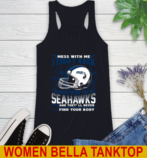 NFL Football Seattle Seahawks Mess With Me I Fight Back Mess With My Team And They'll Never Find Your Body Shirt Racerback Tank 8