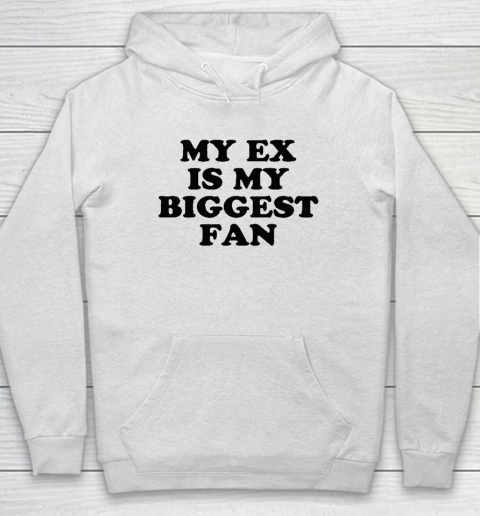 My Ex Is My Biggest Fan Hoodie
