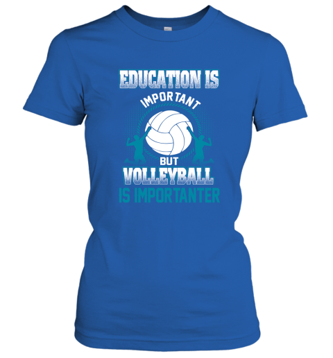 Education Is Important But Volleyball Is Importanter Women's T-Shirt 4