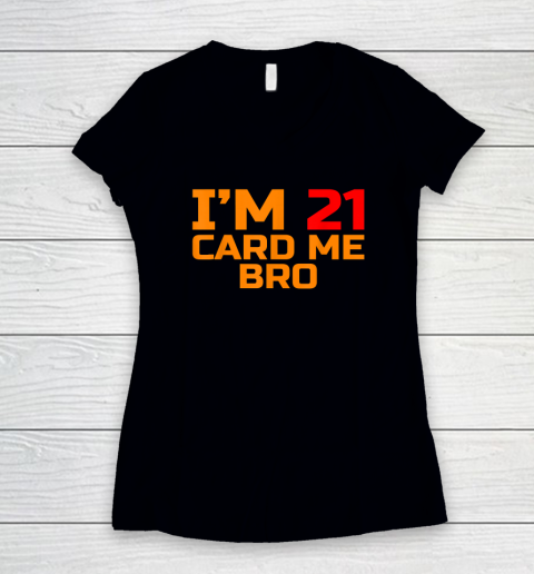 I'm 21 Card Me Bro Funny Legal 21 Women's V-Neck T-Shirt