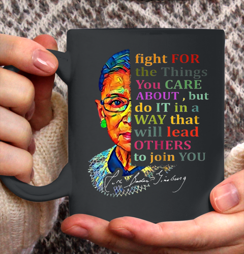 Awesome Ruth Bader Ginsburg Fight For The Things You Care Ceramic Mug 11oz