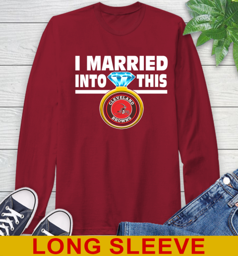 Cleveland Browns NFL Football I Married Into This My Team Sports Long Sleeve T-Shirt 9