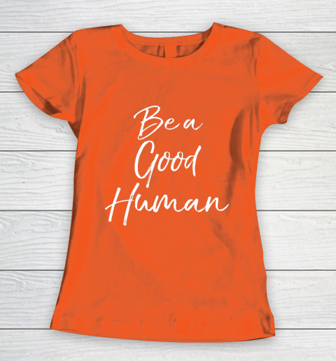Cute Kindness Gift for Women Equality Quote Be a Good Human Women's T-Shirt 3