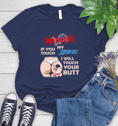 Detroit Lions NFL Football Warning If You Touch My Team I Will Touch My Butt Women's T-Shirt 14