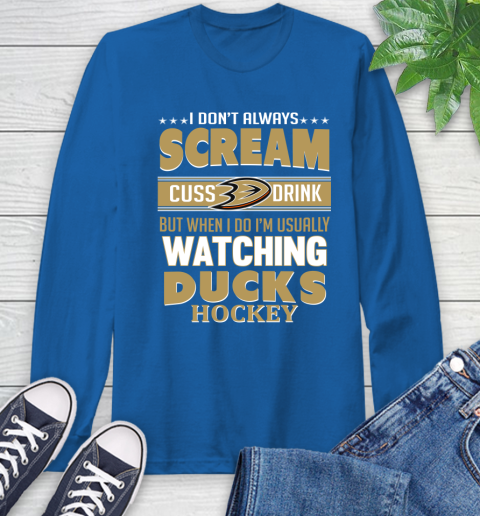 Anaheim Ducks NHL Hockey I Scream Cuss Drink When I'm Watching My Team Long Sleeve T-Shirt 10