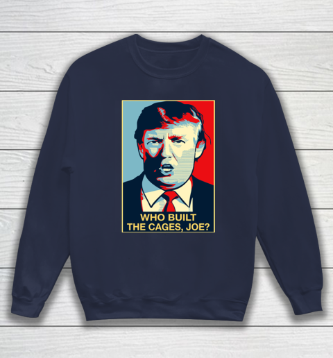 Trump Who Built The Cages Joe Sweatshirt 2