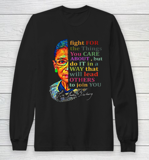 Awesome Ruth Bader Ginsburg Fight For The Things You Care Long Sleeve T-Shirt