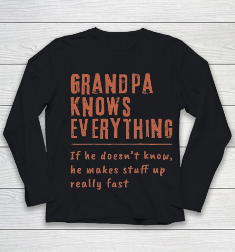 Grandpa Funny Gift Apparel  Grandpa know everyting if he doesnt know he makes stuff up really fast Youth Long Sleeve