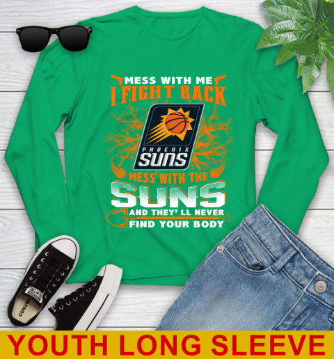 NBA Basketball Phoenix Suns Mess With Me I Fight Back Mess With My Team And They'll Never Find Your Body Shirt Youth Long Sleeve 7
