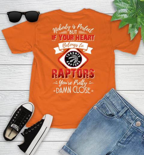 NBA Basketball Toronto Raptors Nobody Is Perfect But If Your Heart Belongs To Raptors You're Pretty Damn Close Shirt Youth T-Shirt 8