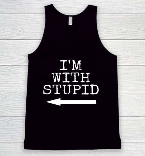 I m Stupid I m with Stupid Funny Couples Gift Tank Top