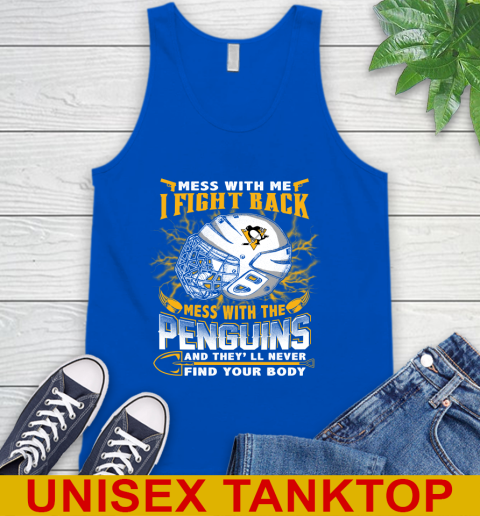 Pittsburgh Penguins Mess With Me I Fight Back Mess With My Team And They'll Never Find Your Body Shirt Tank Top 4
