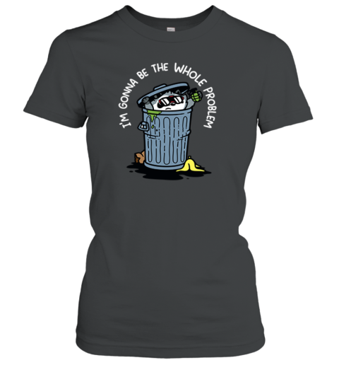 Raccoon I'm Gonna Be The Whole Problem Premium Women's T-Shirt