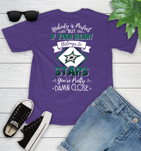 NHL Hockey Dallas Stars Nobody Is Perfect But If Your Heart Belongs To Stars You're Pretty Damn Close Shirt Youth T-Shirt 3
