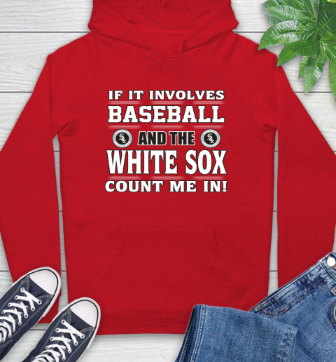 MLB If It Involves Baseball And The Chicago White Sox Count Me In Sports Hoodie 10