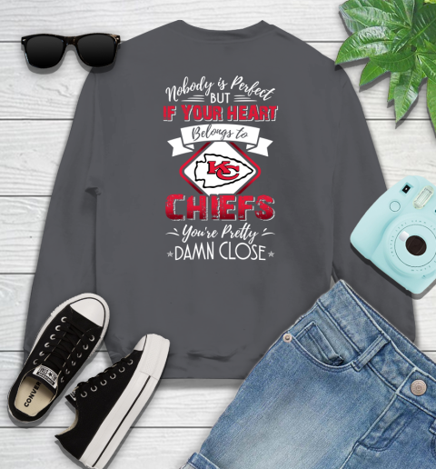 NFL Football Kansas City Chiefs Nobody Is Perfect But If Your Heart Belongs To Chiefs You're Pretty Damn Close Shirt Sweatshirt 6