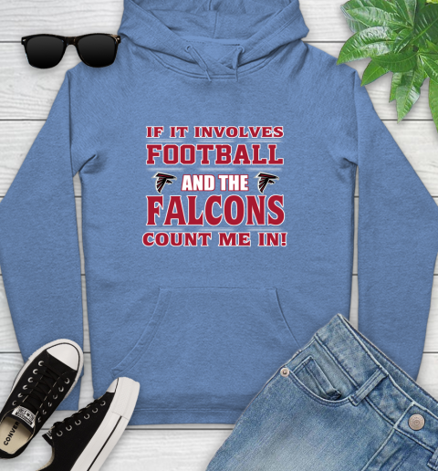 NFL If It Involves Football And The Atlanta Falcons Count Me In Sports Youth Hoodie 12