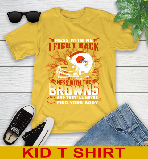 NFL Football Cleveland Browns Mess With Me I Fight Back Mess With My Team And They'll Never Find Your Body Shirt Youth T-Shirt 9