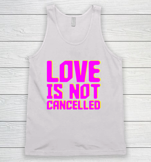 Love Is Not Cancelled Tee Tank Top