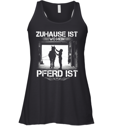 Zuhause Ist Wo Mein Pferd Ist Racerback Tank