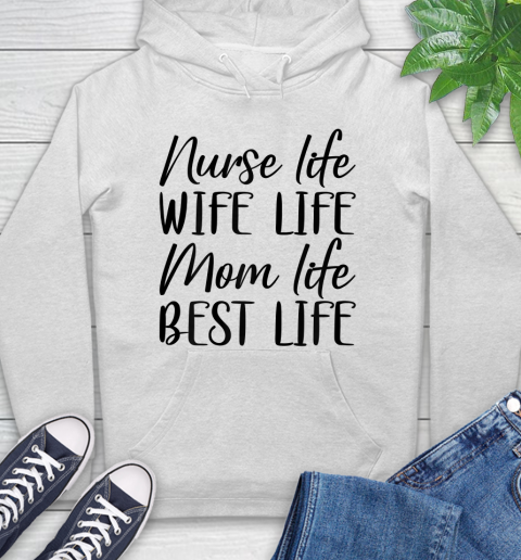 Nurse Shirt Womens Nurse Life Wife Life Mom Life Best Life Mother's Day Gifts T Shirt Hoodie