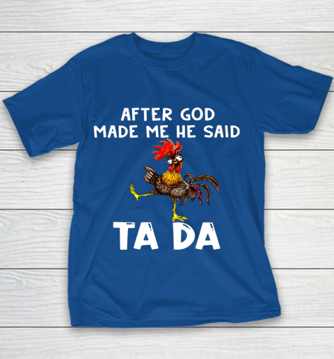 Funny Cute Chicken After God Made Me He Said Tada Youth T-Shirt 6