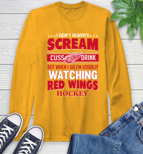 Detroit Red Wings NHL Hockey I Scream Cuss Drink When I'm Watching My Team Long Sleeve T-Shirt 2