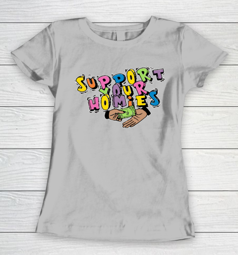 Support Your Homies Women's T-Shirt 3