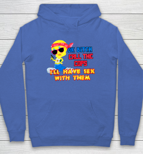 Ok Bitch Call The Cops I'll Have Sex With Them Hoodie 5