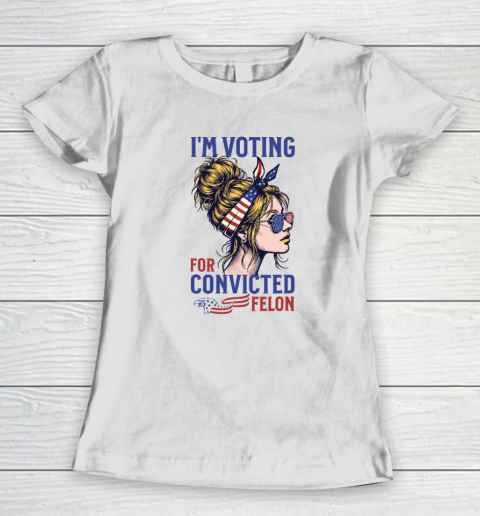 I'm Voting Convicted Felon 2024, Messy Bun, Convicted Felon Women's T-Shirt