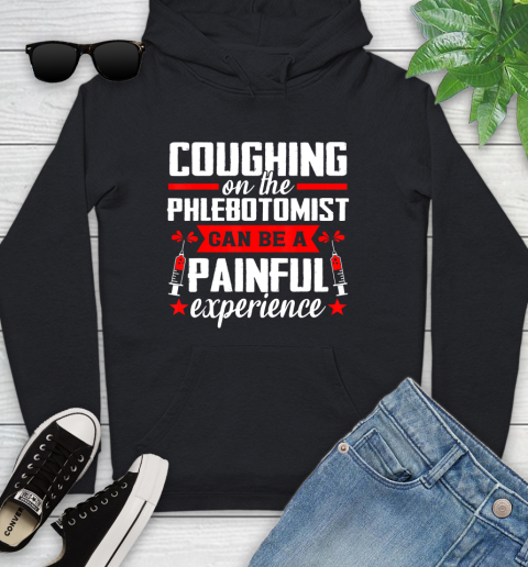 Nurse Shirt Coughing on the Phlebotomist can be a painful experience T Shirt Youth Hoodie