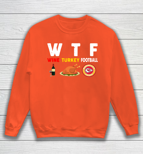 Kansas City Chiefs Giving Day WTF Wine Turkey Football NFL Sweatshirt 3