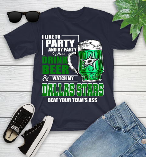 NHL I Like To Party And By Party I Mean Drink Beer And Watch My Dallas Stars Beat Your Team's Ass Hockey Youth T-Shirt 3 NHL I Like To Party And By Party I Mean Drink Beer And Watch My Dallas Stars Beat Your Team's Ass Hockey Youth T-Shirt - Image 3