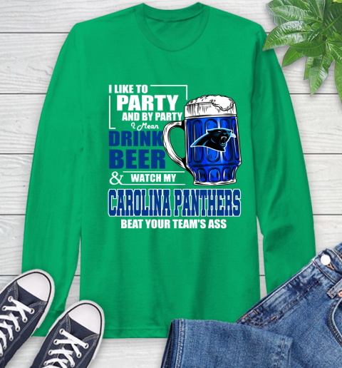 NFL I Like To Party And By Party I Mean Drink Beer and Watch My Carolina Panthers Beat Your Team's Ass Football Long Sleeve T-Shirt 8