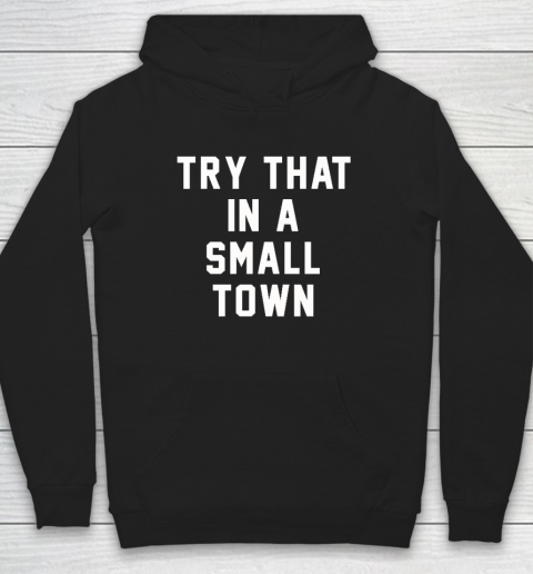 Try That In A Small Town Hoodie