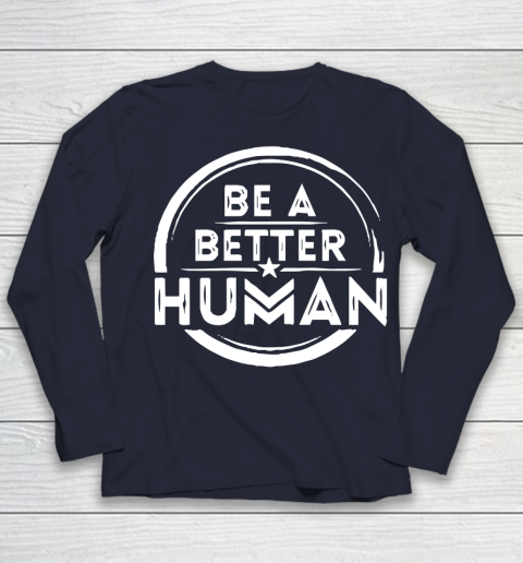 Be A Better Human Shirt Youth Long Sleeve 2