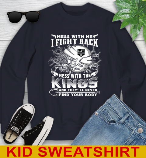 NHL Hockey Los Angeles Kings Mess With Me I Fight Back Mess With My Team And They'll Never Find Your Body Shirt Youth Sweatshirt 2