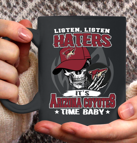 Listen Haters It is COYOTES Time Baby NHL Ceramic Mug 11oz