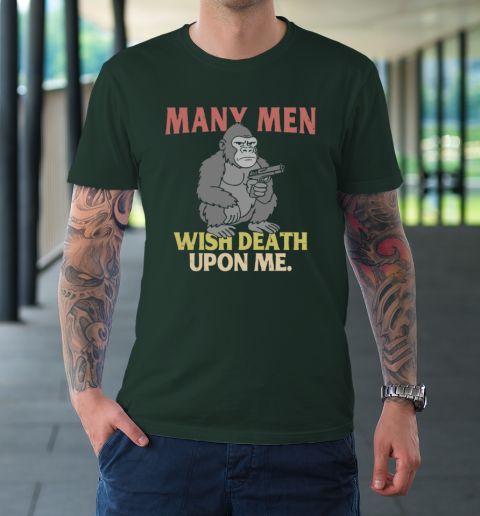 Gorilla Many Men Wish Death Upon Me T-Shirt 3